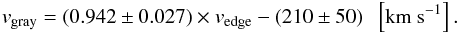 \begin{eqnarray} v_{\rm gray} = (0.942\pm0.027) \times v_{\rm edge} - (210\pm50) \;\; \left[{\rm km~s}^{-1}\right]. \end{eqnarray}