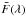 \hbox{$\bar{F}(\lambda)$}
