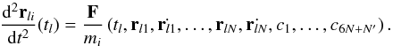 \begin{equation} \frac{{\rm d}^2 {\vec{r}_{li}}}{{\rm d}t^2} (t_l)= \frac{{\vec{F}}}{m_i}\left(t_l, {\vec{r}_{l1}}, \dot{{\vec{r}_{l1}}},\dots , {\vec{r}_{lN}}, \dot{{\vec{r}_{lN}}}, c_1, \dots ,c_{6N+N'}\right). \end{equation}