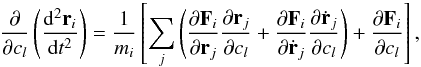 \begin{equation} \frac{\partial}{\partial c_l}\left(\frac{\mathrm{d}^2 \vec{r}_i}{\mathrm{d}t^2}\right)=\frac{1}{m_i}\left[\sum_j\left( \frac{\partial\vec{F}_i}{\partial \vec{r}_j}\frac{\partial \vec{r}_j}{\partial c_l} + \frac{\partial\vec{F}_i}{\partial \dot{\vec{r}}_j}\frac{\partial \dot{\vec{r}}_j}{\partial c_l}\right) + \frac{\partial\vec{F}_i}{\partial c_l}\right]\textrm{,} \end{equation}