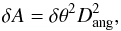 \begin{equation} \delta A = \delta \theta^2 D_{\mathrm{ang}}^2, \label{eq:37} \end{equation}