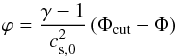 \begin{equation} \varphi = \frac{\gamma-1}{c_\mathrm{s, 0}^2}\left(\Phi_\mathrm{cut}-\Phi\right) \label{eq:06} \end{equation}