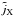 \hbox{$\tilde j_{\rm X}$}