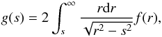 \begin{equation} g(s) = 2\int_s^\infty\frac{r\mathrm{d} r}{\sqrt{r^2-s^2}}f(r), \label{eq:13} \end{equation}