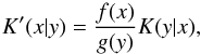 \begin{equation} K'(x|y) = \frac{f(x)}{g(y)}K(y|x), \label{eq:18} \end{equation}