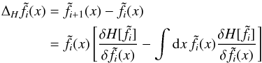 \begin{eqnarray} \Delta_H\tilde f_i(x) &=& \tilde f_{i+1}(x)-\tilde f_i(x) \nonumber\\ &=& \tilde f_i(x)\left[ \frac{\delta H[\tilde f_i]}{\delta\tilde f_i(x)}- \int\mathrm{d} x\,\tilde f_i(x)\frac{\delta H[\tilde f_i]}{\delta\tilde f_i(x)} \right] \label{eq:22} \end{eqnarray}