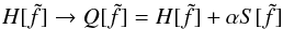 \begin{equation} H[\tilde f] \to Q[\tilde f] = H[\tilde f] + \alpha S[\tilde f] \label{eq:25} \end{equation}