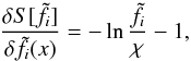 \begin{equation} \frac{\delta S[\tilde f_i]}{\delta\tilde f_i(x)} = -\ln\frac{\tilde f_i}{\chi}-1, \label{eq:26} \end{equation}