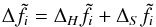 \begin{equation} \Delta\tilde f_i = \Delta_H\tilde f_i+\Delta_S\tilde f_i \label{eq:27} \end{equation}