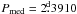 \hbox{$P_\mathrm{med}=2\fd3910$}