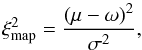 \begin{equation} \xi_{\rm map}^2 = \frac{\left(\mu-\omega\right)^2}{\sigma^2}, \label{Eq:chi2_map} \end{equation}