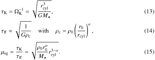 \begin{align} &\tau_{\rm K} = \Omega_{\rm K}^{-1} = \sqrt{\frac{r_{\rm cyl}^3}{GM_\star}}, \\ &\tau_{\rm ff} \approx \sqrt{\frac{1}{G\rho_{\rm c}}} {\hspace{0.4cm}\rm with \hspace{0.4cm}} \rho_{\rm c} = \rho_0 \left(\frac{r_0}{r_{\rm cyl}}\right)^\alpha, \\ &\mu_{\rm sg} = \frac{\tau_{\rm K}}{\tau_{\rm ff}} = \sqrt{\frac{\rho_0 r_0^\alpha}{M_\star} r_{\rm cyl}^{3-\alpha}}. \end{align}