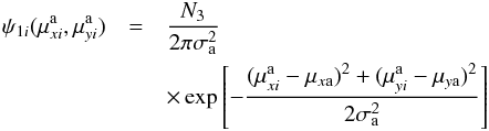 \begin{eqnarray} \label{phi2} \psi_{1i}(\mu^{\rm a}_{xi},\mu^{\rm a}_{yi})&=& {N_3 \over 2\pi\sigma_{\rm a}^2} \nonumber\\ &&\times\exp\left[-{(\mu^{\rm a}_{xi}-\mu_{x{\rm a}})^2 + (\mu^{\rm a}_{yi}- \mu_{y{\rm a}})^2\over 2\sigma_{\rm a}^2}\right] \end{eqnarray}