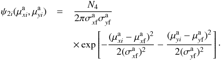 \begin{eqnarray} \label{phi3} \psi_{2i}(\mu^{\rm a}_{xi},\mu^{\rm a}_{yi})&=& {N_4 \over 2\pi\sigma^{\rm a}_{x{\rm f}}\sigma^{\rm a}_{y{\rm f}}} \nonumber\\ &&\times\exp\left[-{(\mu^{\rm a}_{xi}-\mu^{\rm a}_{x{\rm f}})^2\over 2(\sigma^{\rm a}_{x{\rm f}})^2} - {(\mu^{\rm a}_{yi}- \mu^{\rm a}_{y{\rm f}})^2\over 2(\sigma^{\rm a}_{y{\rm f}})^2}\right] \cdot \end{eqnarray}