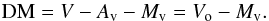 \begin{equation} \label{DM} {\rm DM} = V - A_{\rm v} - M_{\rm v} = V_{\rm o} - M_{\rm v}. \end{equation}
