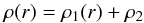 \begin{equation} \label{rhot} \rho(r)= \rho_1(r)+\rho_2 \end{equation}