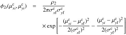 \begin{eqnarray} \label{phig} \phi_{2i}(\mu^{\rm c}_{xi},\mu^{\rm c}_{yi})&=& {\rho_2 \over 2\pi\sigma^{\rm c}_{x{\rm f}} \sigma^{\rm c}_{y{\rm f}}} \nonumber\\ &&\times\exp\left[-{(\mu^{\rm c}_{xi}-\mu^{\rm c}_{x{\rm f}})^2\over 2(\sigma^{\rm c}_{x{\rm f}})^2} - {(\mu^{\rm c}_{yi}- \mu^{\rm c}_{y{\rm f}})^2\over 2(\sigma^{\rm c}_{y{\rm f}})^2}\right] \end{eqnarray}