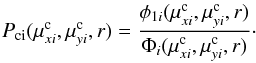 \begin{equation} \label{Pc} P_{\rm ci}(\mu^{\rm c}_{xi},\mu^{\rm c}_{yi},r)= {\phi_{1i}(\mu^{\rm c}_{xi},\mu^{\rm c}_{yi},r)\over \Phi_i(\mu^{\rm c}_{xi},\mu^{\rm c}_{yi},r)}\cdot \end{equation}