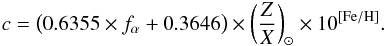 \begin{eqnarray} c = \big(0.6355\times f_{\alpha} + 0.3646\big) \times \left(\frac{Z}{X} \right)_\odot \times 10^{[{\rm Fe/H}]}. \end{eqnarray}
