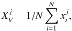 \begin{equation} \ X_{V}^{j} =1/N \sum_{i=1}^{N} x_i^j , \ \label{eq:center} \end{equation}