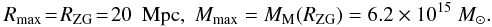 \begin{eqnarray} R_{\rm max} \!=\! R_{\rm ZG} \!=\! 20~{\rm~Mpc}, \; M_{\rm max} = M_{\rm M} (R_{\rm ZG}) = 6.2 \times 10^{15}~M_{\odot}. \label{eq24} \end{eqnarray}