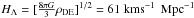 \hbox{$ H_{\Lambda} = [\frac{8 \pi G}{3}\rho_{\rm DE}]^{1/2} = 61~{\rm km s}^{-1}\,{\rm~Mpc}^{-1}$}