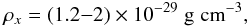 \begin{eqnarray} \rho_x = (1.2{-}2) \times 10^{-29} \;{\rm g \; cm}^{-3}, \end{eqnarray}