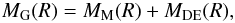 \begin{eqnarray} M_{\rm G} (R) = M_{\rm M} (R) + M_{\rm DE}(R), \end{eqnarray}