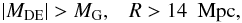\begin{eqnarray} |M_{\rm DE}| > M_{\rm G}, \;\;\; R > 14~{\rm ~Mpc}, \end{eqnarray}