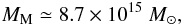 \begin{eqnarray} M_{\rm M} \simeq 8.7 \times 10^{15}~M_{\odot}, \end{eqnarray}