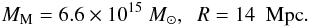 \begin{eqnarray} M_{\rm M} = 6.6 \times 10^{15}~M_{\odot}, \;\; R = 14~{\rm~Mpc}. \end{eqnarray}