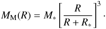 \begin{eqnarray} M_{\rm M} (R) = M_* \left[\frac{R}{R + R_*}\right]^3\cdot \label{Eq.19} \end{eqnarray}