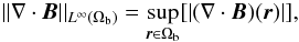 \begin{eqnarray} \norm{\nabla\cdot\B}_{L^{\infty}(\Omega_{\rm b})} = \sup_{\r\in\Omega_{\rm b}}[|(\nabla\cdot\B)(\r)|], \label{} \end{eqnarray}