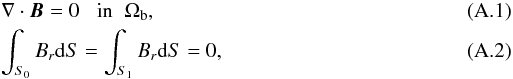 \appendix \setcounter{section}{1} \begin{eqnarray} && \nabla\cdot \B = 0 \;\;\; \mbox{in} \;\; \Omega_{\rm b} , \\ && \int_{S_{0}}\Br\d S = \int_{S_{1}}\Br\d S = 0 , \end{eqnarray}