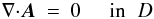\appendix \setcounter{section}{1} \begin{eqnarray} {{\nabla}\cdot}\bA &=& 0 \;\;\;\;\; \mbox{in} \;\; D \label{DivA} \end{eqnarray}
