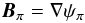 \appendix \setcounter{section}{1} \begin{eqnarray} \bBpo = {\bf {\nabla}} \psi_{\po} \label{Defpsipo} \end{eqnarray}