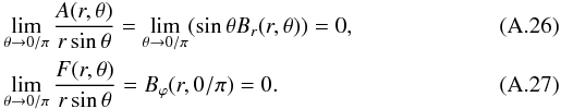 \appendix \setcounter{section}{1} \begin{eqnarray} \label{RegBr} &&\lim_{\theta\to 0/\pi}\frac{A(r,\theta)}{r\sin\theta} = \lim_{\theta\to 0/\pi}(\sin\theta\Br(r,\theta)) = 0 , \\ \label{RegBph} &&\lim_{\theta\to 0/\pi}\frac{F(r,\theta)}{r\sin\theta} = B_{\varphi}(r,0/\pi) = 0 . \end{eqnarray}