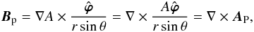 \appendix \setcounter{section}{1} \begin{eqnarray} \bBp = \nabla A\times\frac{{\hat{\bsvph}}}{r\sin\theta} = {\nabla}\times \frac{A{\hat{\bsvph}}}{r\sin\theta} = {\nabla}\times \bA_{\rm P} , \end{eqnarray}