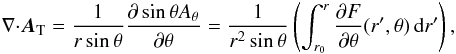 \appendix \setcounter{section}{1} \begin{eqnarray} {{\nabla}\cdot}\bA_{\rm T} = \frac{1}{r\sin\theta}\dpth{\sin\theta A_{\theta}} = \frac{1}{r^{2}\sin\theta}\left(\int_{r_{0}}^{r}\dpth{F}(r',\theta)\ir'\right) , \end{eqnarray}