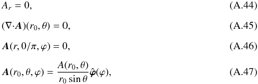 \appendix \setcounter{section}{1} \begin{eqnarray} && A_{r} = 0 , \\[2mm] && ({{\nabla}\cdot}\bA)(r_{0},\theta) = 0 , \\[2mm] && \bA(r,0/\pi,\varphi) = 0 , \\[2mm] && \bA(r_{0},\theta,\varphi) = \frac{A(r_{0},\theta)}{r_{0}\sin\theta}{\hat{\bsvph}}(\varphi) , \end{eqnarray}