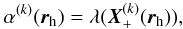 \begin{eqnarray} \alpha^{(k)}(\r_{\rm h})= \lambda (\X^{(k)}_{+}(\r_{\rm h})) , \label{Equalphanum1} \end{eqnarray}