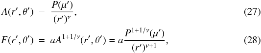 \begin{eqnarray} A(r',\theta') &=& \frac{P(\mu')}{(r')^{\nu}} , \\ F(r',\theta') &=& aA^{1+1/\nu}(r',\theta') = a\frac{P^{1+1/\nu}(\mu')}{(r')^{\nu+1}} , \end{eqnarray}