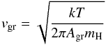 \begin{equation} v_{\mathrm{gr}}=\sqrt{kT\over 2\pi A_{\mathrm{gr}}m_{\mathrm{H}}} \end{equation}