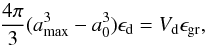 \begin{equation} {4\pi\over3}(a_{\max}^3-a_0^3)\epsilon_{\rm d}=V_{\rm d}\epsilon_{\rm gr}, \label{DefMaxVolCond} \end{equation}