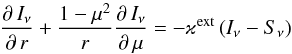 \appendix \setcounter{section}{1} \begin{equation} \frac{\partial\,I_\nu}{\partial\,r}+{1-\mu^2\over r}\frac{\partial\,I_\nu}{\partial\,\mu}=-\varkappa^{\rm ext} \left(I_\nu-S_\nu\right) \end{equation}
