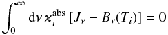 \appendix \setcounter{section}{1} \begin{equation} \int_0^\infty{\rm d}\nu\,\varkappa_i^{\rm abs}\left[J_\nu-B_\nu(T_i)\right]=0 \end{equation}