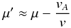\begin{equation} \mu' \approx \mu - \frac{v_A}{v} \end{equation}