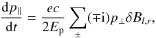 \appendix \setcounter{section}{1} \begin{eqnarray} \totdiff{p_\parallel}{t} = \frac{e c}{2 E_{\rm p}} \sum_\pm(\mp {\rm i}) p_{\perp} \delta B_{l,r}, \end{eqnarray}