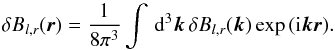 \appendix \setcounter{section}{1} \begin{eqnarray} \delta B_{l,r}(\vec r) = \frac{1}{8 \pi^3} \int \, \text{d}^3 \vec k \,\delta B_{l,r}(\vec k) \exp{( {\rm i} \vec k \vec r)}. \end{eqnarray}