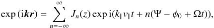 \appendix \setcounter{section}{1} \begin{eqnarray} \exp{( {\rm i} \vec k \vec r)} = \sum_{n=-\infty}^\infty J_n(z)\exp{ {\rm i}(k_\parallel v_\parallel t + n (\Psi-\phi_0+\Omega t))}, \end{eqnarray}